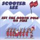 Scooter Lee-Set The North Pole On Fire